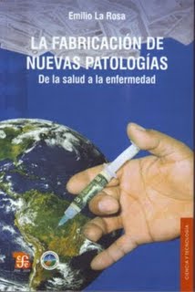 âLa fabricaciÃ³n de nuevas patologÃ­as. De la salud a la enfermedadâ. Recensiones de un libro de Emilio La Rosa [04/12/09]