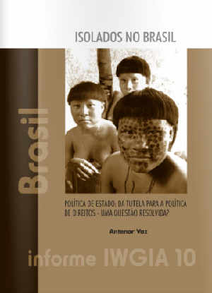 Brasil: Recogen experiencia de 22 aÃ±os de trabajo con pueblos indÃ­genas en aislamiento (Informe IWGIA nÂº 10)